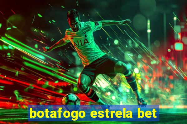 botafogo estrela bet